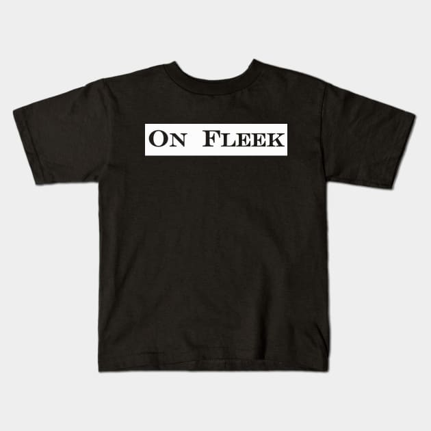 On Fleek Kids T-Shirt by NotComplainingJustAsking